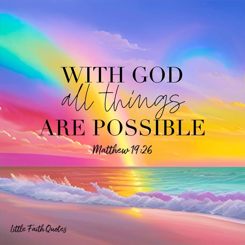 "Jesus looked at them and said, βWith man this is impossible, but with God all things are possible.β ~Matthew 19:26. Image by: @Little Faith Quotes.