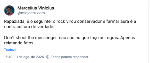 Post de Marcellus Vinícius (@miojocru.com): Rapaziada, é o seguinte: o rock virou conservador e farmar aura é a contracultura de verdade.

Don't shoot the messenger, não sou eu que faço as regras. Apenas relatando fatos.