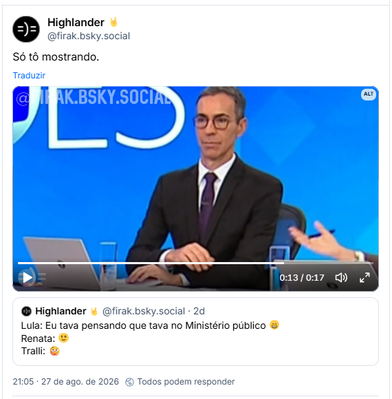 Post de Highlander 🤘 (@firak.bsky.social): Só tô mostrando. (post contém video do momento de Lula numa bancada com César Tralli e Renata Vasconcelos. No detalhe Renata ri enquanto Tralli está com expressão mal humorada.)
Citação ao post dele mesmo: Lula: Eu tava pensando que tava no Ministério público 😁
Renata: 🙂
Tralli: 🫩