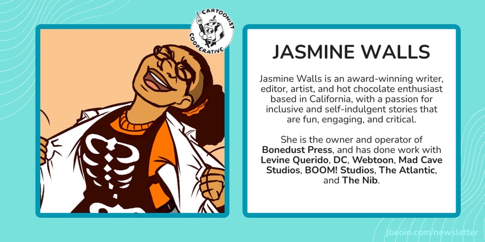 A blue graphic with Jasmine Wall's self portrait next to text that reads, "Jasmine Walls is an award-winning writer, editor, artist, and hot chocolate enthusiast based in California, with a passion for inclusive and self-indulgent stories that are fun, engaging, and critical. She is the owner and operator of Bonedust Press, and has done work with Levine Querido, DC, Webtoon, Mad Cave Studios, BOOM! Studios, The Atlantic, and The Nib."