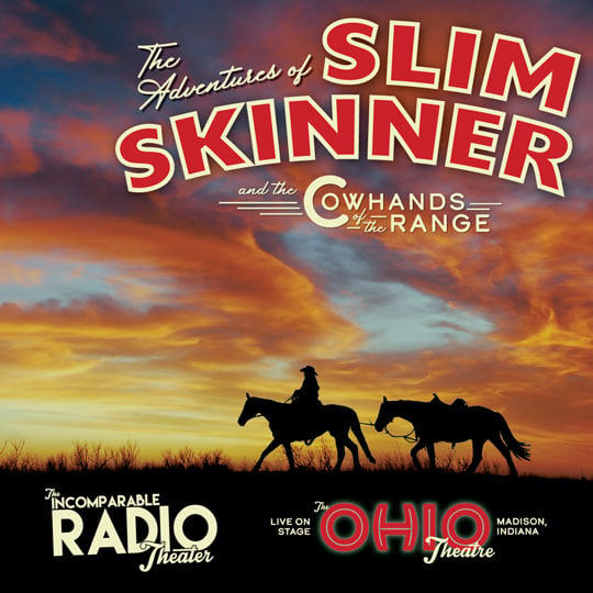 A cowboy on a horse leading a riderless horse into the sunset. This is the key art for the Radio Theater Live show, "The Adventures of Slim Skinner and the Cowhands of the Range"