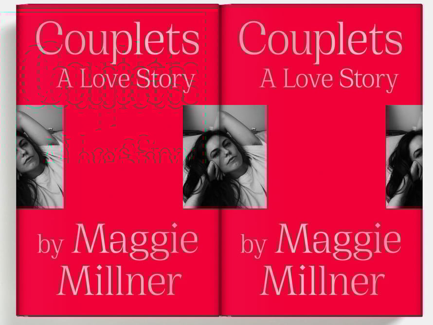 The cover of the book "Couplets" by Maggie Millner, showing two copies laid side by side. The cover is red with the title "Couplets: A Love Story" in a large pale serif font at the top, and the author's name in the same font at the bottom. In the middle of the book is a black and white photo of the author, who has long dark hair and a white tshirt, and is cut in half vertically, with the right half of the photo pushed flush against the left side of the cover, and the left half of the picture pushed flush against the right side of the cover. The effect is humorous: When two books are laid side by side, as they are here, the halves of the photos combine to make one complete photo, cut in half by the sides of the book