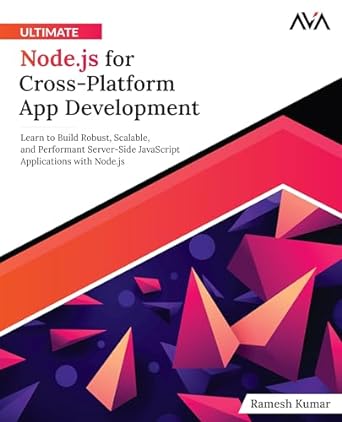 Ultimate Node.js for Cross-Platform App Development: Learn to Build Robust, Scalable, and Performant Server-Side JavaScript Applications with Node.js (English Edition)